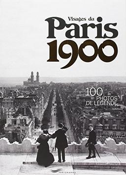 Visages du Paris 1900 : 100 photos de légende