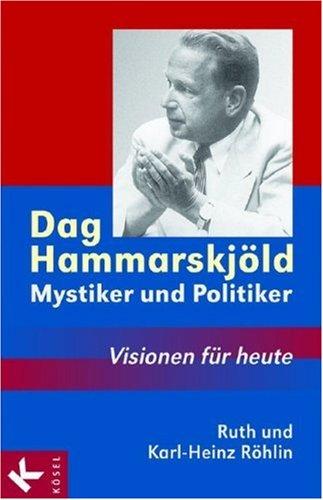 Dag Hammarskjöld - Mystiker und Politiker: Visionen für heute