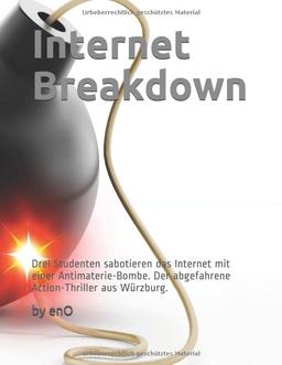 Internet Breakdown: Drei durchgeknallte Studenten sabotieren das Internet mit einer Antimaterie-Bombe. Der Action-Thriller aus Würzburg.