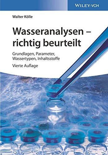 Wasseranalysen - richtig beurteilt: Grundlagen, Parameter, Wassertypen, Inhaltsstoffe