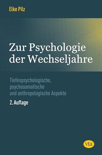 Zur Psychologie der Wechseljahre: Tiefenpsychologische, psychosomatische und anthropologische Aspekte