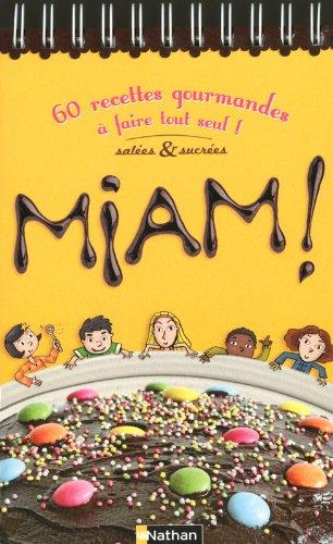 Miam ! : 60 recettes gourmandes salées et sucrées à faire tout seul !