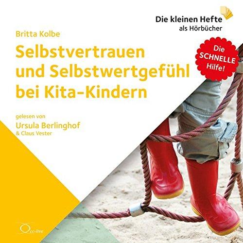 Selbstvertrauen und Selbstwertgefühl bei Kita-Kindern (Die schnelle Hilfe! / Die kleinen Hefte als Hörbücher)