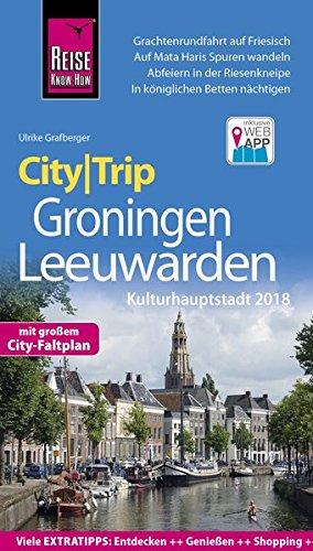 Reise Know-How CityTrip Groningen und Leeuwarden (Kulturhauptstadt 2018): Reiseführer mit Stadtplan und kostenloser Web-App