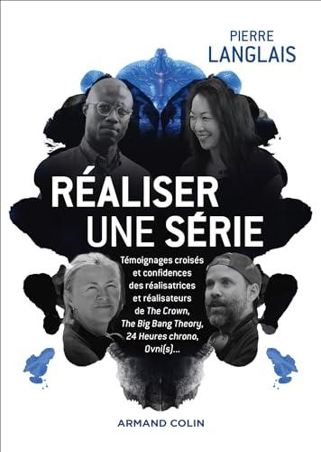 Réaliser une série : témoignages croisés et confidences des réalisatrices et réalisateurs de The Crown, The Big Bang Theory, 24 heures chrono, Ovni(s)...