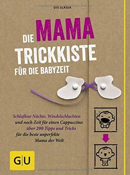 Die Mama-Trickkiste für die Babyzeit: Schlaflose Nächte, Windelschlachten und noch Zeit für einen Cappuccino: über 200 Tipps und Tricks für die beste ... Welt (GU Einzeltitel Partnerschaft & Familie)