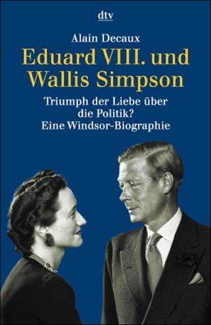 Eduard VIII. und Wallis Simpson. Triumph der Liebe über die Politik?