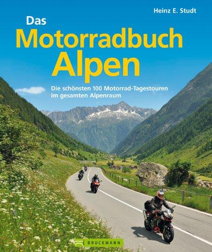 Das Motorradbuch Alpen: Die 100 schönsten Motorrad Tagestouren der Alpen - mit spektakulären Alpenpässen, kurvigen Touren und eindrucksvollen ... Motorrad-Tagestouren im gesamten Alpenraum