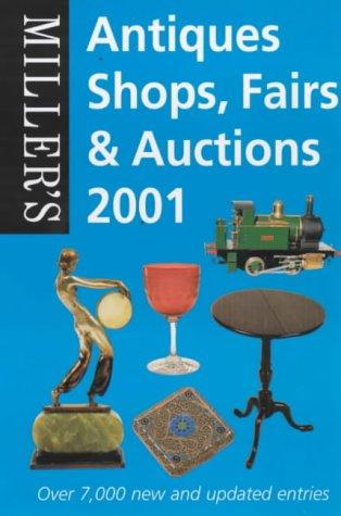 Miller's Antiques Shops, Fairs & Auctions 2001 (Miller's Antiques Shops, Fairs and Auctions)