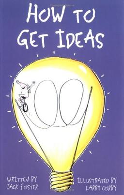 How to Get Ideas: Nothing Is More Difficult Than Coming Up with That Original Idea