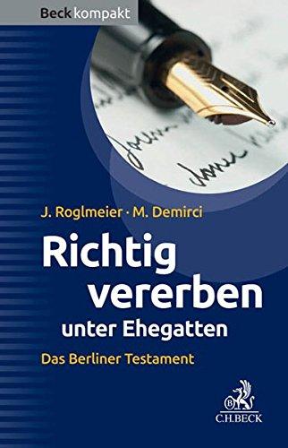 Richtig vererben unter Ehegatten: Das Berliner Testament (Beck kompakt)