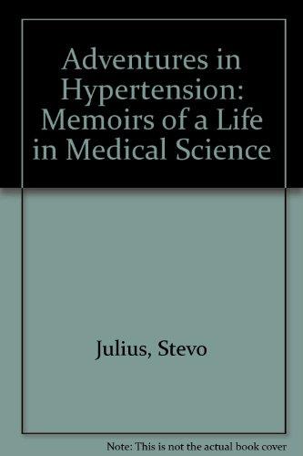 Adventures in Hypertension: Memoirs of a Life in Medical Science