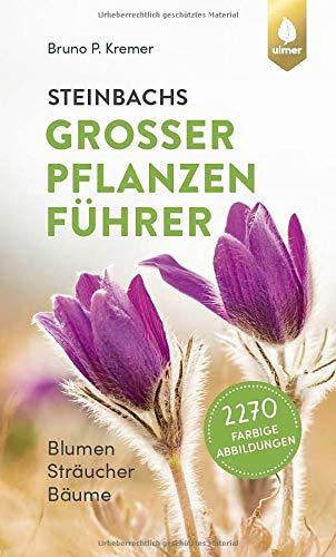 Steinbachs großer Pflanzenführer: Blumen, Sträucher, Bäume. 2270 farbige Abbildungen