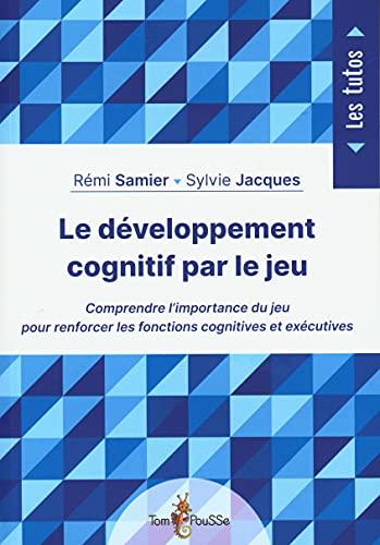 Le développement cognitif par le jeu : comprendre l'importance du jeu pour renforcer les fonctions cognitives et exécutives