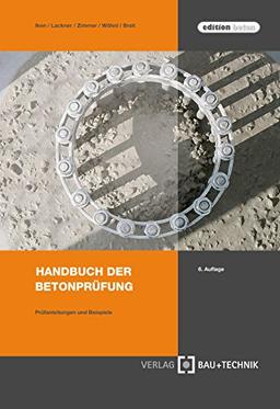 Handbuch der Betonprüfung: Anleitungen und Beispiele