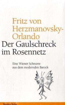 Der Gaulschreck im Rosennetz. Eine Wiener Schnurre aus dem modernen Barock