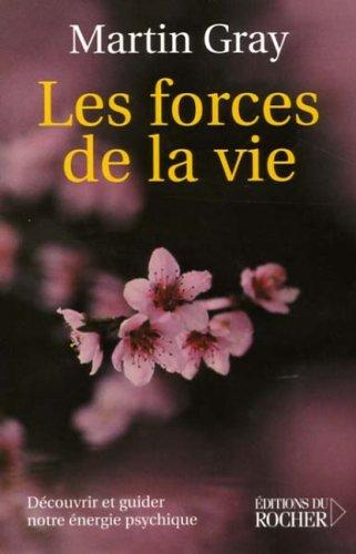 Les forces de la vie : découvrir et guider notre énergie psychique