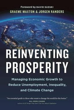 Reinventing Prosperity: Managing Economic Growth to Reduce Unemployment, Inequality and Climate Change