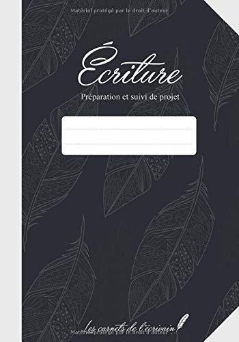 Ecriture: Préparation et suivi de projet (Les carnets de l'écrivain, Band 7)