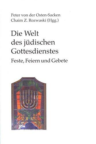 Die Welt des jüdischen Gottesdienstes: Feste, Feiern und Gebete (Veröffentlichungen aus dem Institut Kirche und Judentum)