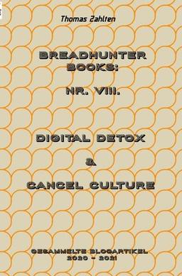 Breadhunter's Books / BREADHUNTER Books: Nr. VIII. (2020 - 2021) - Digital Detox & Cancel Culture: Blogartikel aus den Jahren 2020 - 2021