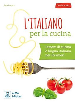 L'italiano per la cucina: Lezioni di cucina e lingua italiana per stranieri / Buch mit Übungen und Lösungen