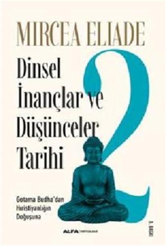 Dinsel Inanclar ve Düsünceler Tarihi 2: Gotama Budha’dan Hıristiyanlığın Doğuşuna