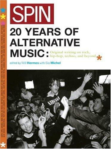 Spin: 20 Years of Alternative Music: Original Writing on Rock, Hip-Hop, Techno, and Beyond