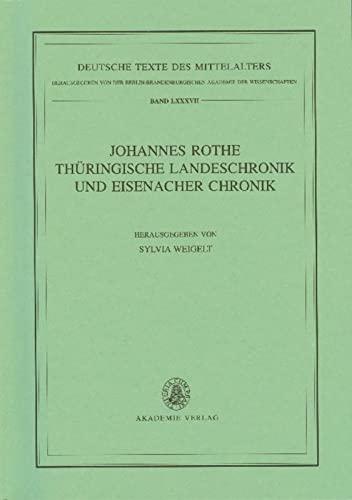 Johannes Rothe Thüringische Landeschronik und Eisenacher Chronik (Deutsche Texte des Mittelalters, 87, Band 87)