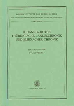 Johannes Rothe Thüringische Landeschronik und Eisenacher Chronik (Deutsche Texte des Mittelalters, 87, Band 87)