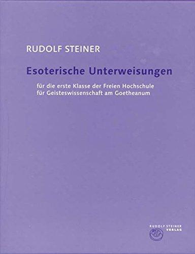 Esoterische Unterweisungen für die erste Klasse der Freien Hochschule für Geisteswissenschaft am Goetheanum 1924: Band 270/I: Erste bis neunte Stunde, ... Gesamtausgabe / Schriften und Vorträge)