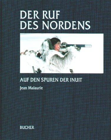 Der Ruf des Nordens : Auf den Spuren der Inuit