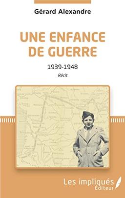 Une enfance de guerre : 1939-1948 : récit