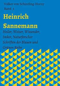 Heinrich Sannemann: Heiler, Weiser, Wissender, Imker, Naturforscher. Schriften der Blauen und Grünen Reihe Band 3 (Schriften Heinrich Sannemann)