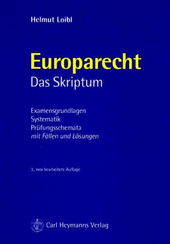 Europarecht. Das Skriptum: Examensgrundlagen, Systematik, Prüfungsschemata. Mit Fällen und Lösungen