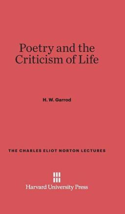 Poetry and the Criticism of Life (Charles Eliot Norton Lectures)