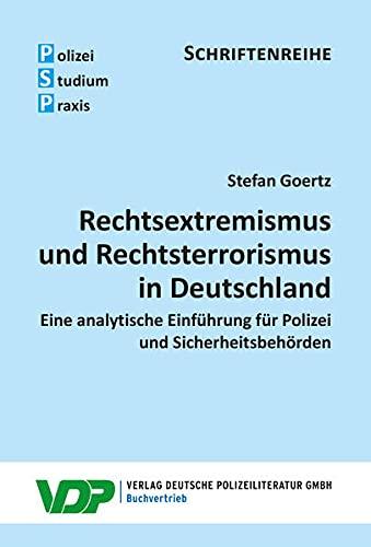 Rechtsextremismus und Rechtsterrorismus in Deutschland: Eine analytische Einführung für Polizei und Sicherheitsbehörden (PSP Schriftenteihe)