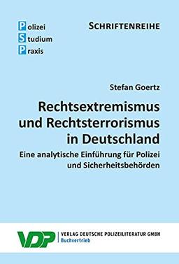 Rechtsextremismus und Rechtsterrorismus in Deutschland: Eine analytische Einführung für Polizei und Sicherheitsbehörden (PSP Schriftenteihe)