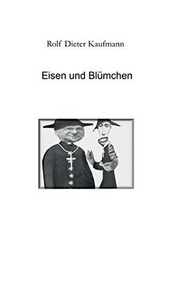 Eisen und Blümchen: Eine wahre Geschichte