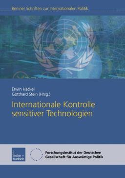 Internationale Kontrolle sensitiver Technologien (Berliner Schriften zur Internationalen Politik)