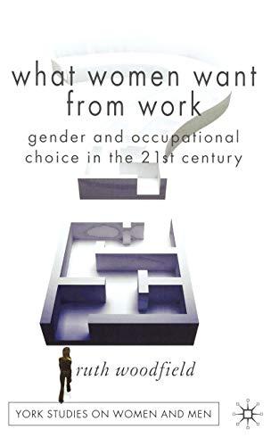 What Women Want From Work: Gender and Occupational Choice in the 21st Century (Women's Studies at York Series)