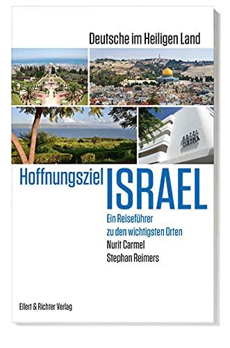 Hoffnungsziel Israel – Deutsche im Heiligen Land: Ein Reiseführer zu den wichtigsten Orten