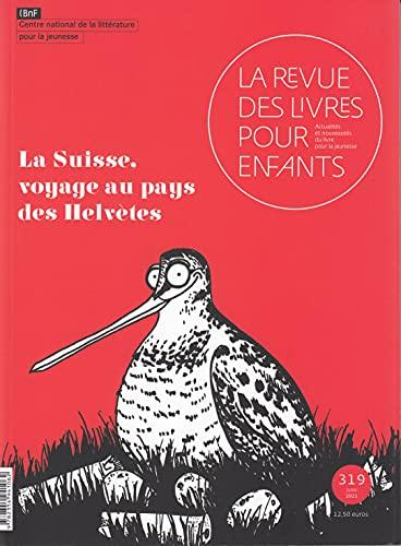 Revue des livres pour enfants (La), n° 319. La Suisse : voyage au pays des Hélvètes