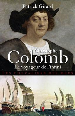 Les chevaliers des mers. Christophe Colomb : le voyageur de l'infini