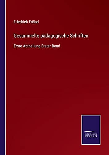 Gesammelte pädagogische Schriften: Erste Abtheilung Erster Band