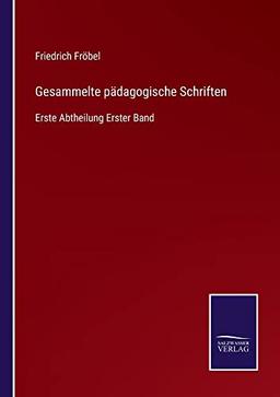 Gesammelte pädagogische Schriften: Erste Abtheilung Erster Band