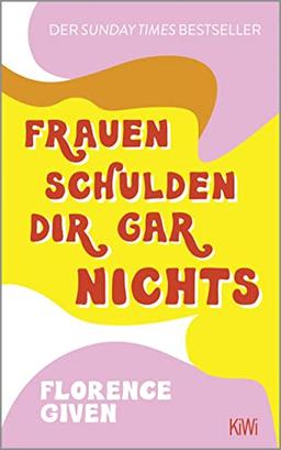 Frauen schulden dir gar nichts: Der Sunday Times Bestseller