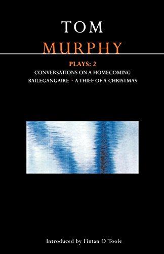 Murphy Plays: 2: Conversations on a Homecoming; Bailegangaire; A Thief of a Christmas: &#34;Conversations on a Homecoming&#34;,&#34; ... Christmas&#34; v. 2 (Methuen World Classics)