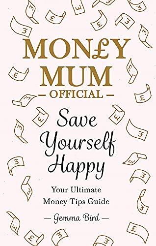 Save Yourself Happy: Easy money-saving tips for families on a budget from Money Mum Official – the SUNDAY TIMES bestseller