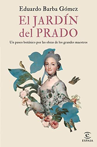 El jardín del Prado: Un paseo botánico por las obras de los grandes maestros (F. COLECCION)